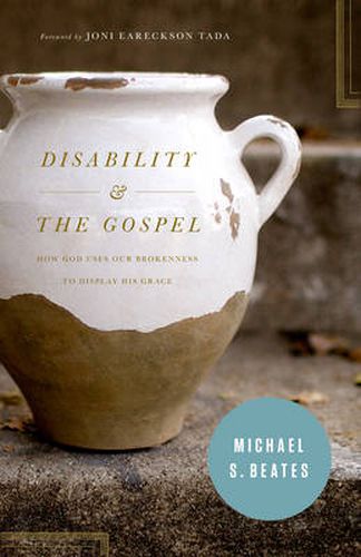 Cover image for Disability and the Gospel: How God Uses Our Brokenness to Display His Grace