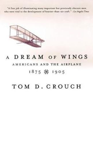 Cover image for A Dream of Wings: Americans and the Airplane, 1875-1905