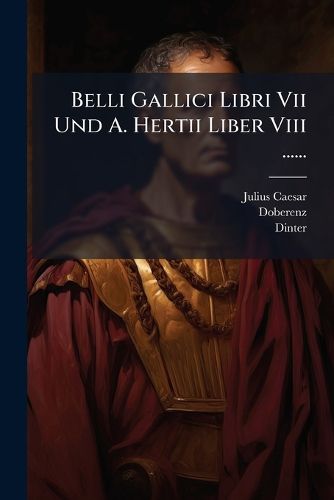 Cover image for Belli Gallici Libri Vii Und A. Hertii Liber Viii ......