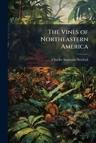Cover image for The Vines of Northeastern America: Fully Illustrated from Original Sketches