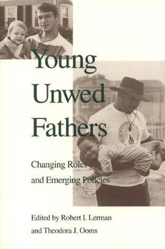 Cover image for Young Unwed Fathers: Changing Roles and Emerging Policies