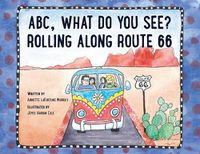 Cover image for ABC, What Do You See? Rolling Along Route 66