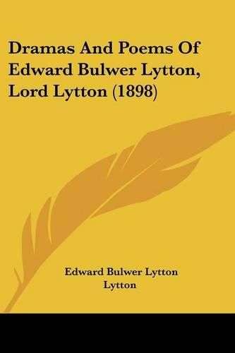 Dramas and Poems of Edward Bulwer Lytton, Lord Lytton (1898)