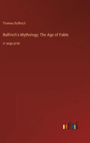 Cover image for Bulfinch's Mythology; The Age of Fable