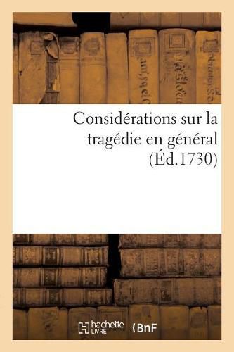 Cover image for Considerations Sur La Tragedie En General, Ou Par Occasion l'On Examine
