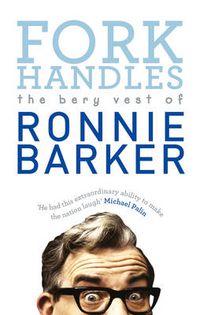 Cover image for Fork Handles: The Bery Vest of Ronnie Barker