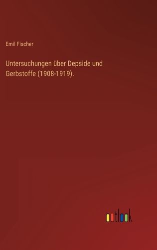Cover image for Untersuchungen ueber Depside und Gerbstoffe (1908-1919).