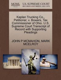 Cover image for Kaplan Trucking Co., Petitioner, V. Bowers, Tax Commissioner of Ohio. U.S. Supreme Court Transcript of Record with Supporting Pleadings