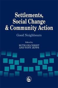 Cover image for Settlements, Social Change and Community Action: Good Neighbours