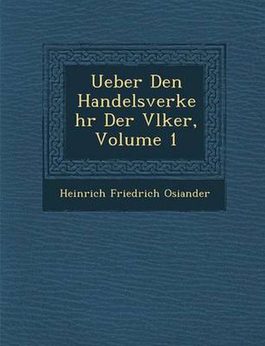 Ueber Den Handelsverkehr Der V Lker, Volume 1