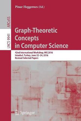 Cover image for Graph-Theoretic Concepts in Computer Science: 42nd International Workshop, WG 2016, Istanbul, Turkey, June 22-24, 2016, Revised Selected Papers