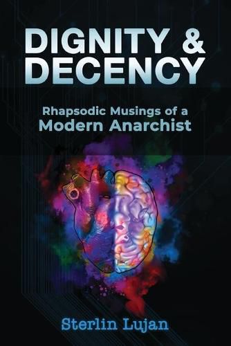 Cover image for Dignity and Decency: Rhapsodic Musings of a Modern Anarchist