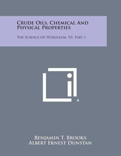 Cover image for Crude Oils, Chemical and Physical Properties: The Science of Petroleum, V5, Part 1