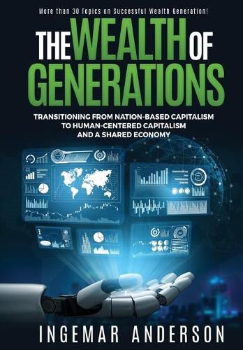 Cover image for The Wealth of Generations: Transitioning From Nation-Based Capitalism to Human-Centered Capitalism and a Shared Economy