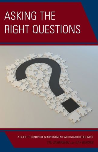 Cover image for Asking the Right Questions: A Guide to Continuous Improvement with Stakeholder Input