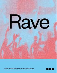 Cover image for Rave: Rave and its Influence on Art and Culture