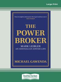 Cover image for The Powerbroker: Mark Leibler, an Australian Jewish Life