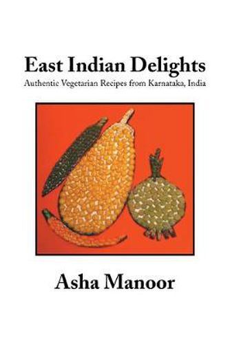 Cover image for East Indian Delights: Authentic Vegetarian Recipes from Karnataka, India