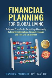 Cover image for Financial Planning for Global Living: Go Beyond Cross-Border Tax and Legal Complexity to Location Independence, Financial Freedom and True Life Satisfaction