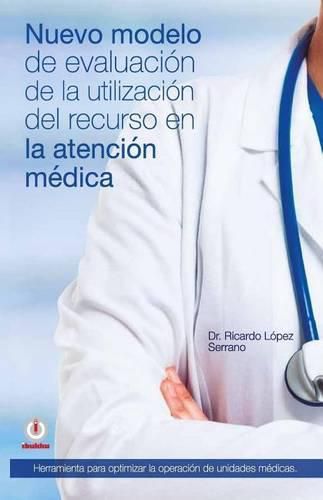 Cover image for Nuevo modelo de evaluacion de la utilizacion del recurso en la atencion medica