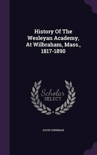 Cover image for History of the Wesleyan Academy, at Wilbraham, Mass., 1817-1890