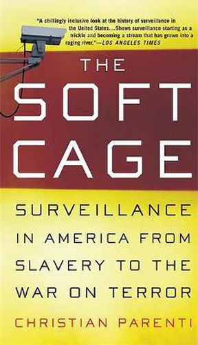 Cover image for The Soft Cage: Surveillance in America, from Slavery to the War on Terror