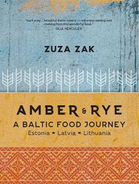 Cover image for Amber & Rye: A Baltic food journey Estonia Latvia Lithuania