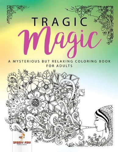 Cover image for Tragic Magic: A Mysterious but Relaxing Coloring Book for Adults