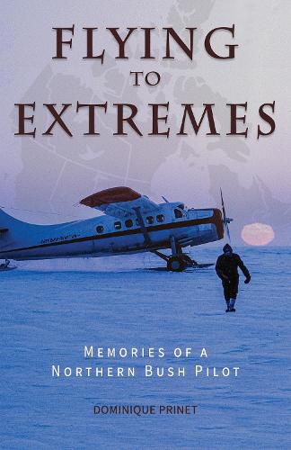 Cover image for Flying to Extremes (Black & White): Memories of a Northern Bush Pilot