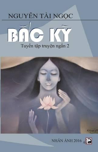 Cover image for Bac KY: Tuyen Tap Truyen Ngan 2