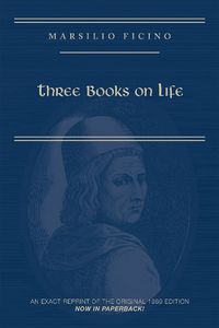 Cover image for Marsilio Ficino, Three Books on Life: A Critical Edition and Translation