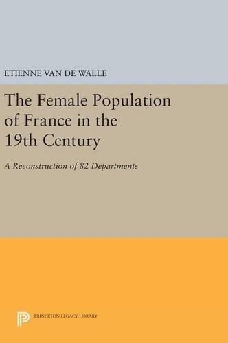 Cover image for The Female Population of France in the 19th Century: A Reconstruction of 82 Departments
