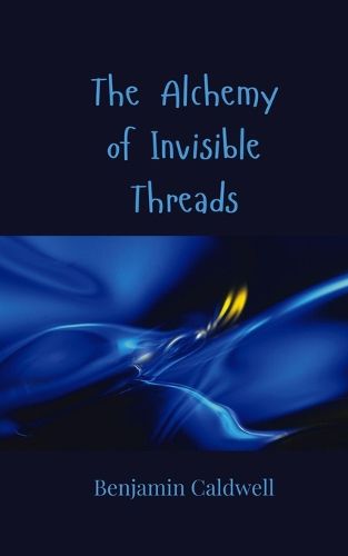 Cover image for The Alchemy of Invisible Threads