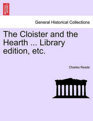 Cover image for The Cloister and the Hearth ... Library edition, etc.