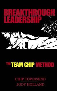 Cover image for Breakthrough Leadership: The T.E.A.M. C.H.I.P. Model