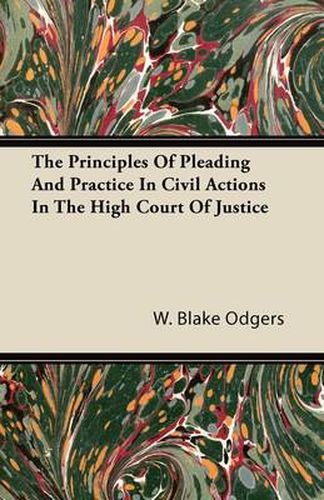 Cover image for The Principles Of Pleading And Practice In Civil Actions In The High Court Of Justice