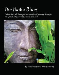 Cover image for The Haiku Blues: Haiku That Will Take You on a Spiritual Journey Through Pain, Love, Life, Politics, Places, and Soul