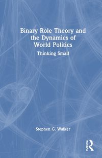 Cover image for Binary Role Theory and the Dynamics of World Politics