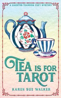 Cover image for Tea is for Tarot: A Haunted Tearoom Cozy Mystery