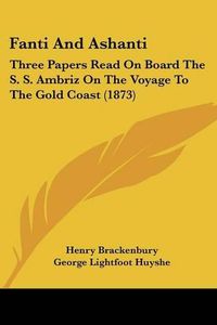 Cover image for Fanti and Ashanti: Three Papers Read on Board the S. S. Ambriz on the Voyage to the Gold Coast (1873)