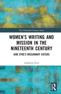 Cover image for Women's Writing and Mission in the Nineteenth Century: Jane Eyre's Missionary Sisters