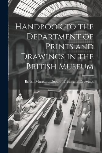 Cover image for Handbook to the Department of Prints and Drawings in the British Museum