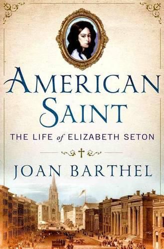 Cover image for American Saint: The Life of Elizabeth Seton