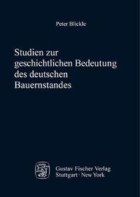 Cover image for Studien Zur Geschichtlichen Bedeutung Des Deutschen Bauernstandes