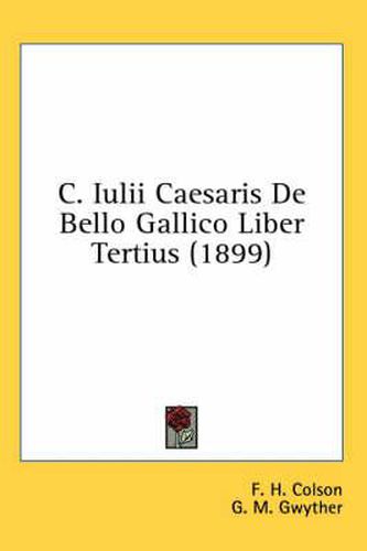 Cover image for C. Iulii Caesaris de Bello Gallico Liber Tertius (1899)