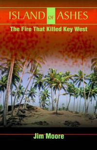 Cover image for Island of Ashes: The Fire That Killed Key West