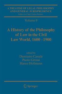 Cover image for A Treatise of Legal Philosophy and General Jurisprudence: Vol. 9: A History of the Philosophy of Law in the Civil Law World, 1600-1900; Vol. 10: The Philosophers' Philosophy of Law from the Seventeenth Century to Our Days.