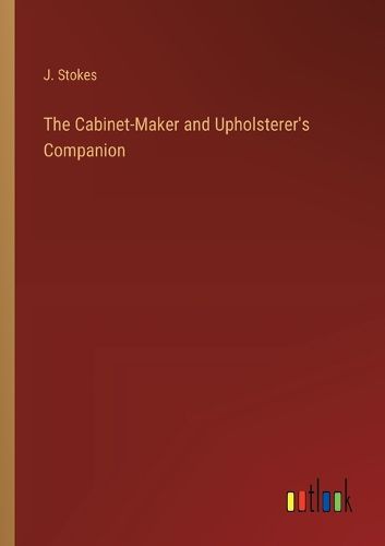 Cover image for The Cabinet-Maker and Upholsterer's Companion