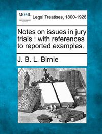 Cover image for Notes on Issues in Jury Trials: With References to Reported Examples.