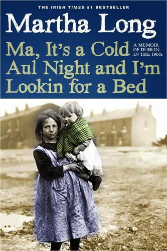 Cover image for Ma, It's a Cold Aul Night an I'm Lookin for a Bed: A Memoir of Dublin in the 1960s